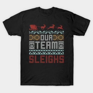 Our Team Sleighs Ugly Christmas Sweater T-Shirt